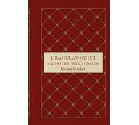 Dracula’s Guest and Other Weird Stories: Tales of Supernatural Suspense and Macabre Mystery