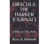DRACULA: THE HARKER JOURNALS: A Play in Two Acts.