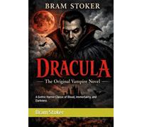 Dracula: The Original Vampire Novel: A Gothic Horror Classic of Blood, Immortality, and Darkness