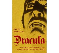 Dracula: The Origins and Influence of the Legendary Vampire Count
