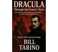 Dracula Through the Count’s Eyes: The untold story of immortality, love, and vengeance, as narrated by the monster himself (The Dracula Trilogy)