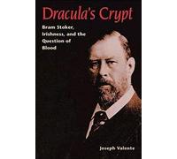 Dracula's Crypt: Bram Stoker, Irishness, and the Question of Blood