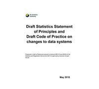 Draft Statistics Statement of Principles and Draft Code of Practice on changes to data systems. May 2018 30/05/2018