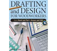 Drafting and Design for Woodworkers: A Practical Guide to Traditional and Digital Methods