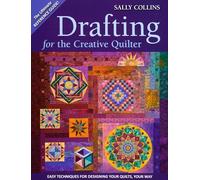 Drafting For The Creative Quilter: Easy Techniques for Designing Your Quilts, Your Way