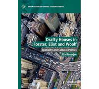 Drafty Houses in Forster, Eliot and Woolf: Spatiality and Cultural Politics (Geocriticism and Spatial Literary Studies)