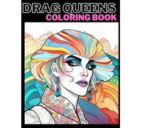 Drag Queen Coloring Book for Adults - Stress Relief through Visual Arts, Original Design, LGBTQ Expression - Release Anxiety with Amazing Coloring Books Adults