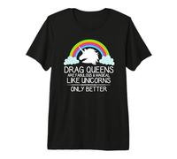 Drag Queen Gift | Drag Queens are Like Unicorns LGBT Pride Premium T-Shirt