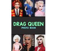 Drag Queen Photo Book: Attractive Colorful Pages Showing Incredible Beauty Ladies For Boys Girls Belong To LGBTQ And Fans To Enjoy & Increase Creativity
