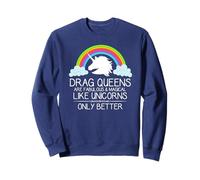 Drag Queens Are Fabulous and Magical Like Unicorns - Queen Sweatshirt