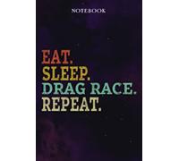Drag Race Inspirational Gifts for Women Lined Journal - Eat Sleep Drag Race Repeat: Gift Idea for Proud of You, Cheer Up, Coworker, Motivational, Best Friend, Her - Notebook Planner,Stylish Paperback