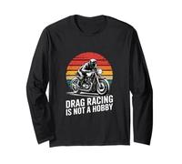 Drag Racing is Not A Hobby Motorcycle Racer Long Sleeve T-Shirt