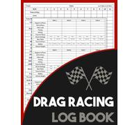 Drag Racing Log Book: Race Score Record Book, Drag Racing Information Tracker, Drag Racing Details Journal and Organizer, Designed To Record Time Of Day, Lane, Launch RPM, Etc.