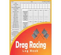 Drag Racing Log Book: Race Score Record Book Drag Racing Information Tracker / Drag Racing Details Journal and Organizer / Record Time Of Day / Lane, Launch RPM/Etc.(soft cover)