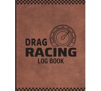 Drag Racing Log Book: Race Score Record Book Track Your Drag Racing Performance, Record Time Slips, Document Modifications, And Analyze Data, | Organized Race Result Tracker