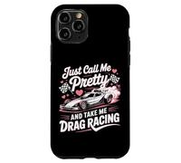 Drag Racing Race Car Girl Just Call Me Pretty And Take Me Case for iPhone 11 Pro