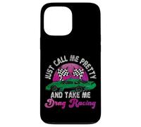Drag Racing Race Car Girl Just Call Me Pretty And Take Me Case for iPhone 13 Pro Max