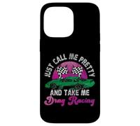 Drag Racing Race Car Girl Just Call Me Pretty And Take Me Case for iPhone 14 Pro Max
