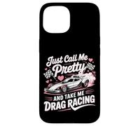 Drag Racing Race Car Girl Just Call Me Pretty And Take Me Case for iPhone 15