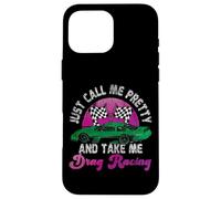 Drag Racing Race Car Girl Just Call Me Pretty And Take Me Case for iPhone 16 Pro Max