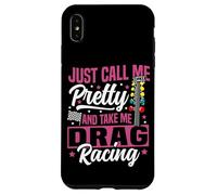 Drag Racing Race Car Girl Just Call Me Pretty And Take Me Case for iPhone XS Max