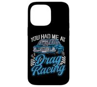 Drag Racing Race Car Girl You Had Me At Drag Racing Case for iPhone 14 Pro Max