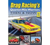Drag Racing's Quarter-Mile Warriors II: Then & Now