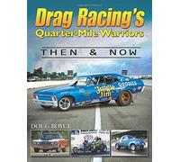 Drag Racing's Quarter-Mile Warriors Then and Now: Then & Now