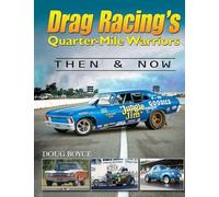 Drag Racing's Quarter-Mile Warriors: Then & Now
