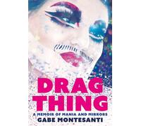 Drag Thing: A Memoir of Mania and Mirrors