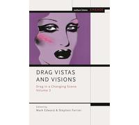 Drag Vistas and Visions: Drag in a Changing Scene Volume 3 (Methuen Drama Engage)