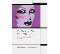 Drag Vistas and Visions: Drag in a Changing Scene Volume 3 (Methuen Drama Engage)