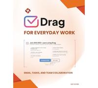 DragApp for Everyday Work: Email, Tasks, and Team Collaboration (Google Apps for Everyone: A Beginner's Guide)