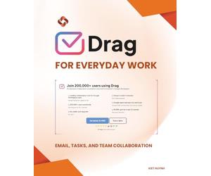 DragApp for Everyday Work: Email, Tasks, and Team Collaboration (Google Apps for Everyone: A Beginner's Guide)
