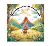 Dragasaurus, God’s Little Explorer: A homeschool story about curiosity, learning, and growing with love