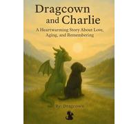 Dragcown and Charlie: A Heartwarming Story About Love, Aging, and Remembering