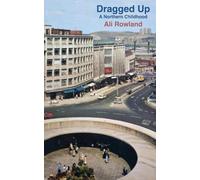 Dragged Up: A Northern Childhood