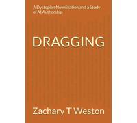 Dragging: A Dystopian Novelization and a Study of AI Authorship