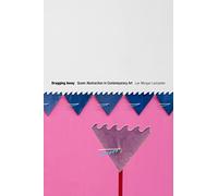 Dragging Away: Queer Abstraction in Contemporary Art
