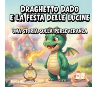 Draghetto Dado e la Festa delle Lucine: Una storia sulla perseveranza (Le Creature del Castello Incantato)