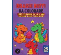 Draghi Buffi da Colorare - Volume 2: Libro per Bambini dai 6 ai 10 Anni: 25 Draghi Ancora Più Divertenti da Colorare con Fantasia e Risate