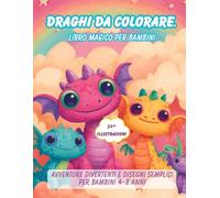 Draghi da colorare - Libro magico per bambini: Avventure divertenti e disegni semplici per bambini 4-8 annI