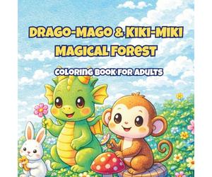 Drago-Mago & Kiki-Miki Magical Forest: A Cozy Fantasy Coloring Book for Adults Featuring Cute Dragons, a Playful Monkey Friend, Enchanted Forest Creatures, and Magical Woodland Scenes
