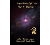 Dragon Activation Light Codes - Volume 15 - Beginnings