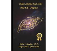 Dragon Activation Light Codes - Volume 19 - Integration