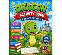 Dragon Activity Book: Grade 1 Edition: Math, Reading, Writing, Science, Social Studies, Logic Puzzles & Fun Learning Activities for Ages 6-7