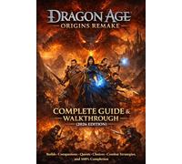 Dragon Age: Origins Remake Complete Guide & Walkthrough (2026 Edition) - Builds, Companions, Quests, Choices, Combat Strategies, and 100% Completion