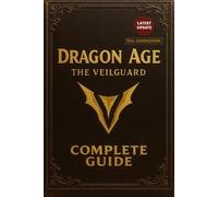 Dragon Age: The Veilguard Complete Guide & Walkthrough (Latest Updated 2025 Edition): All Main Quests, Side Quests, Choices & Endings, Boss Battles, Collectibles, Achievements, Tips & Secrets