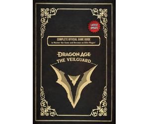 Dragon Age: The Veilguard Complete Official Game Guide to Master the Game and Become an Elite Player! (Latest Update)