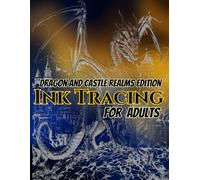 Dragon and Castle Realms Edition Ink Tracing For Adults: A Fantasy Dragon Tracing Book Featuring Majestic Dragons, Medieval Castles, Enchanted ... Creative Practice, and Mindful Ink Tracing